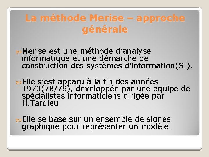 La méthode Merise – approche générale Merise est une méthode d’analyse informatique et une