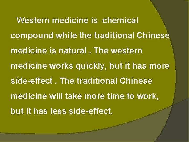 Western medicine is chemical compound while the traditional Chinese medicine is natural. The Western medicine is chemical compound while the traditional Chinese medicine is natural. The