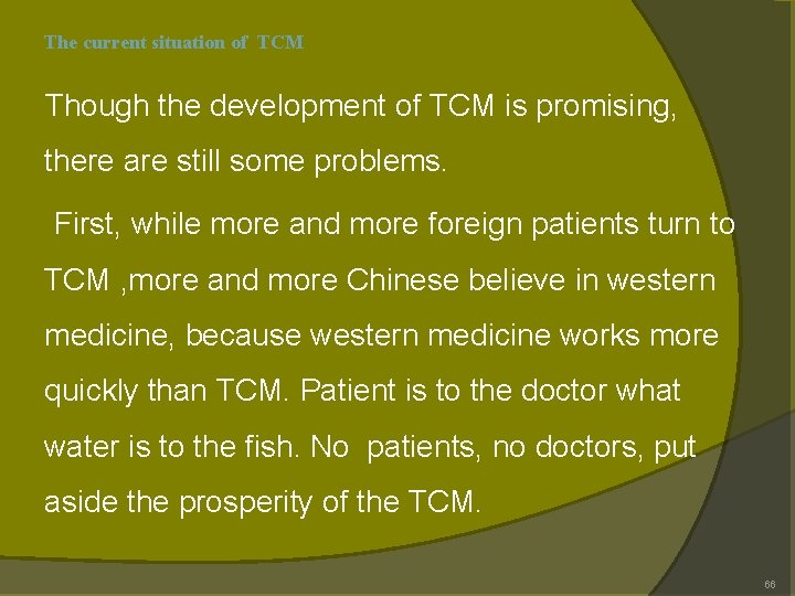 The current situation of TCM Though the development of TCM is promising, there are The current situation of TCM Though the development of TCM is promising, there are