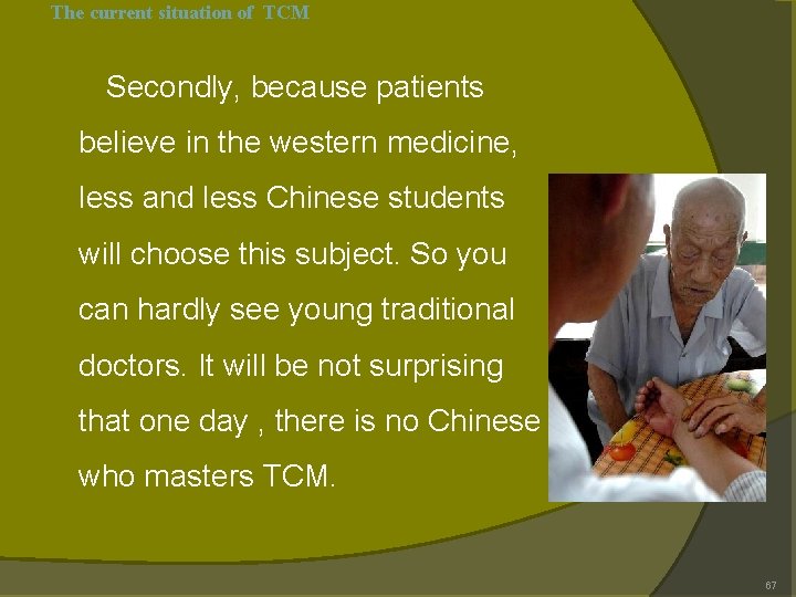 The current situation of TCM Secondly, because patients believe in the western medicine, less The current situation of TCM Secondly, because patients believe in the western medicine, less