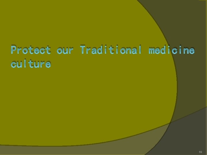 Protect our Traditional medicine culture 69 Protect our Traditional medicine culture 69