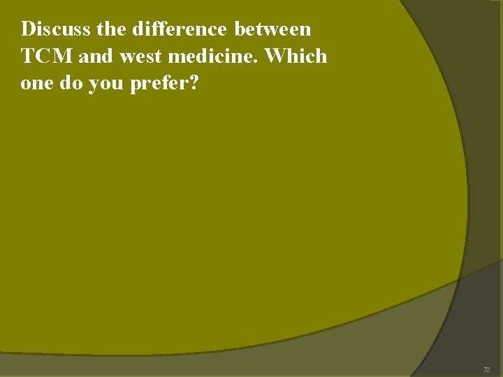 Discuss the difference between TCM and west medicine. Which one do you prefer? 72 Discuss the difference between TCM and west medicine. Which one do you prefer? 72