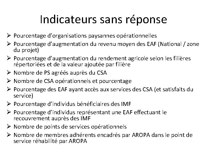 Indicateurs sans réponse Ø Pourcentage d’organisations paysannes opérationnelles Ø Pourcentage d’augmentation du revenu moyen