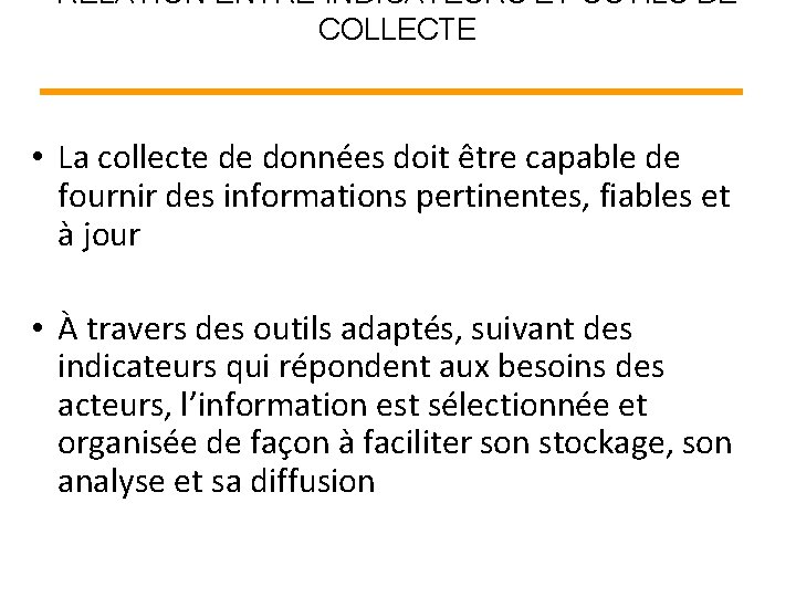 RELATION ENTRE INDICATEURS ET OUTILS DE COLLECTE • La collecte de données doit être