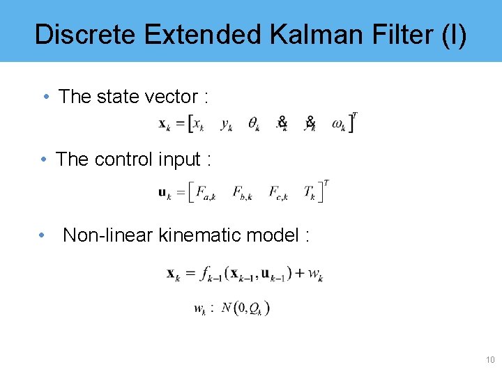 Discrete Extended Kalman Filter (I) • The state vector : • The control input