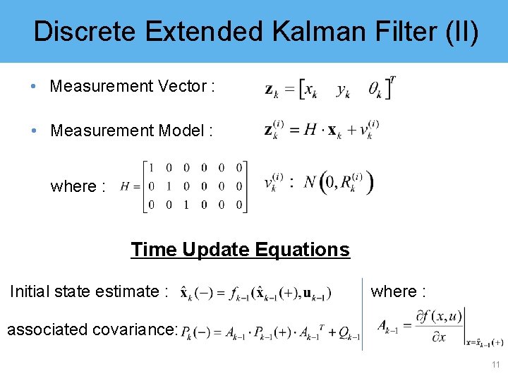Discrete Extended Kalman Filter (II) • Measurement Vector : • Measurement Model : where