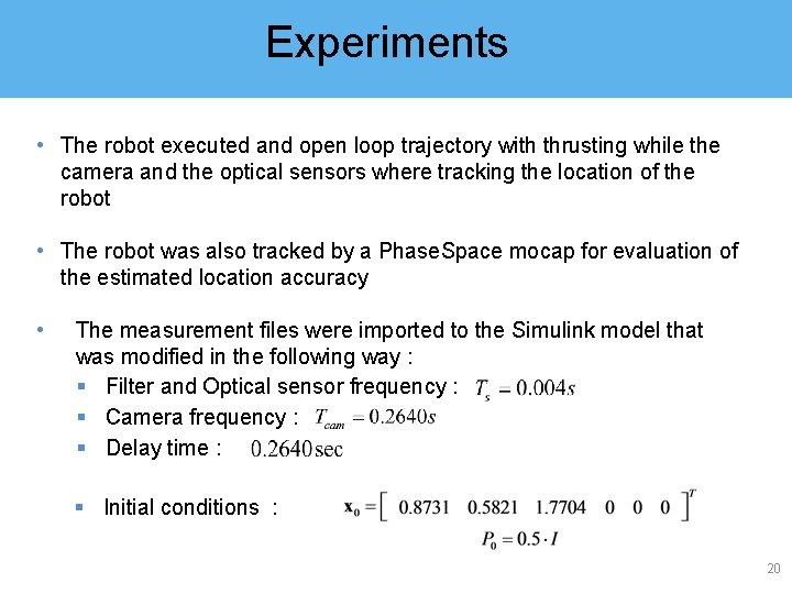 Experiments • The robot executed and open loop trajectory with thrusting while the camera