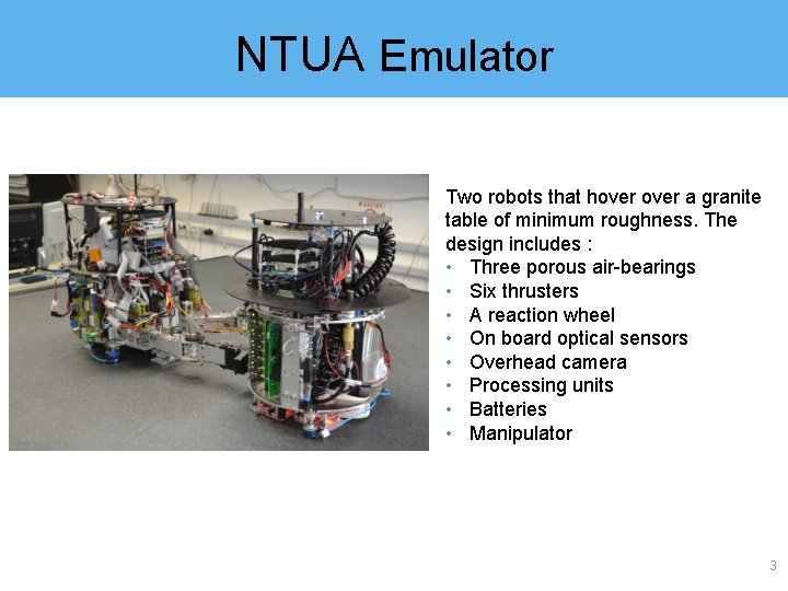 NTUA Emulator Two robots that hover a granite table of minimum roughness. The design