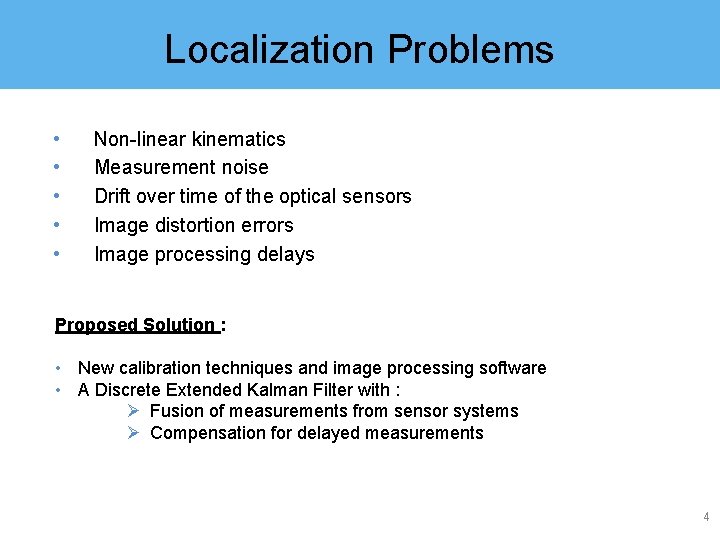 Localization Problems • • • Non-linear kinematics Measurement noise Drift over time of the