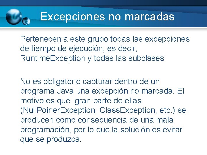 Excepciones no marcadas Pertenecen a este grupo todas las excepciones de tiempo de ejecución, Excepciones no marcadas Pertenecen a este grupo todas las excepciones de tiempo de ejecución,