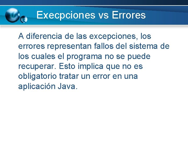 Execpciones vs Errores A diferencia de las excepciones, los errores representan fallos del sistema Execpciones vs Errores A diferencia de las excepciones, los errores representan fallos del sistema