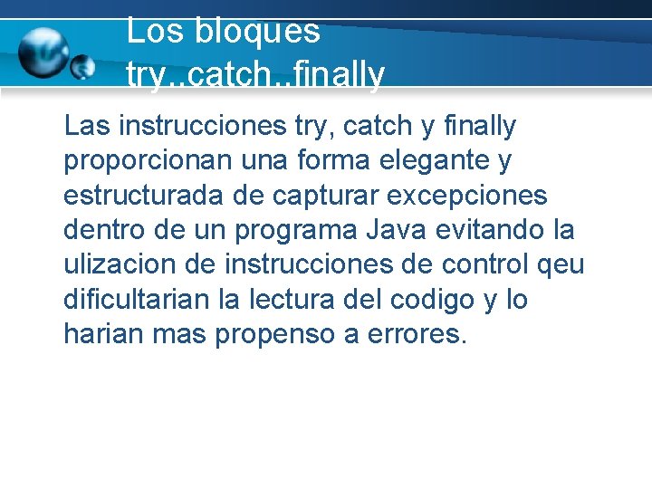Los bloques try. . catch. . finally Las instrucciones try, catch y finally proporcionan Los bloques try. . catch. . finally Las instrucciones try, catch y finally proporcionan