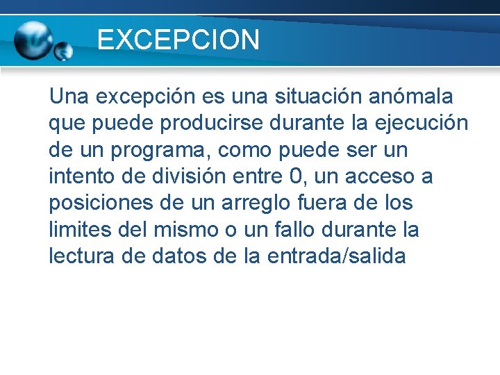 EXCEPCION Una excepción es una situación anómala que puede producirse durante la ejecución de EXCEPCION Una excepción es una situación anómala que puede producirse durante la ejecución de
