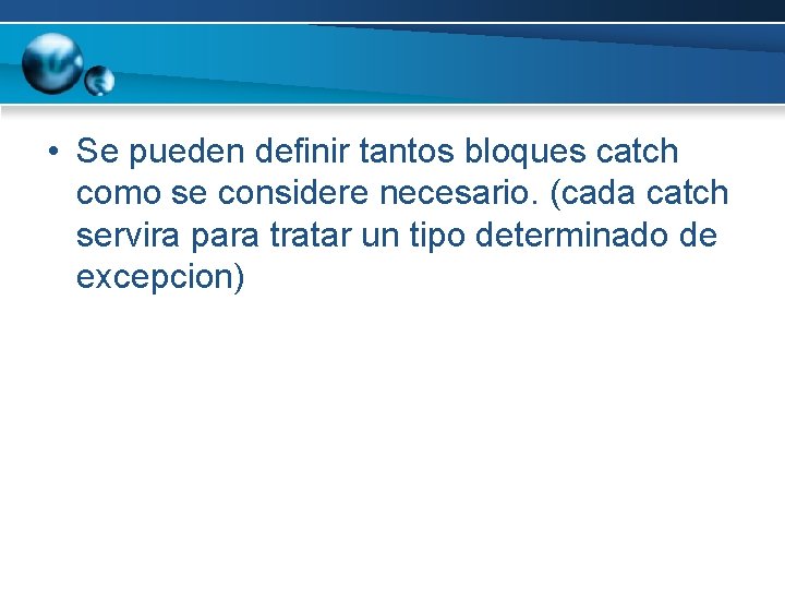 • Se pueden definir tantos bloques catch como se considere necesario. (cada catch • Se pueden definir tantos bloques catch como se considere necesario. (cada catch