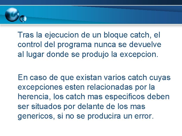 Tras la ejecucion de un bloque catch, el control del programa nunca se devuelve Tras la ejecucion de un bloque catch, el control del programa nunca se devuelve
