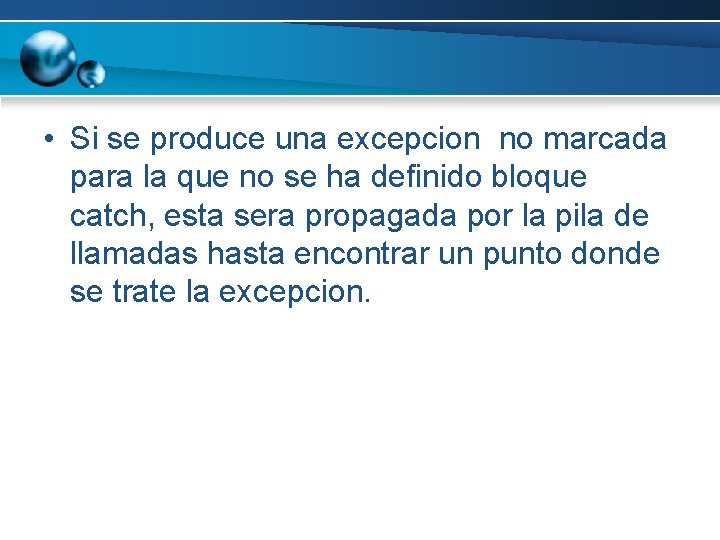 • Si se produce una excepcion no marcada para la que no se • Si se produce una excepcion no marcada para la que no se