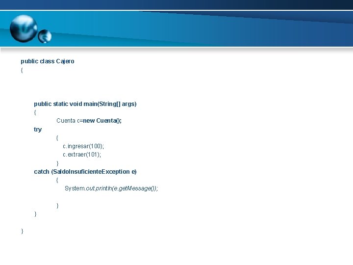 public class Cajero { public static void main(String[] args) { Cuenta c=new Cuenta(); try
