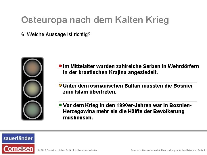 Osteuropa nach dem Kalten Krieg 6. Welche Aussage ist richtig? Im Mittelalter wurden zahlreiche