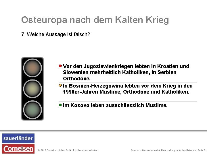 Osteuropa nach dem Kalten Krieg 7. Welche Aussage ist falsch? Vor den Jugoslawienkriegen lebten
