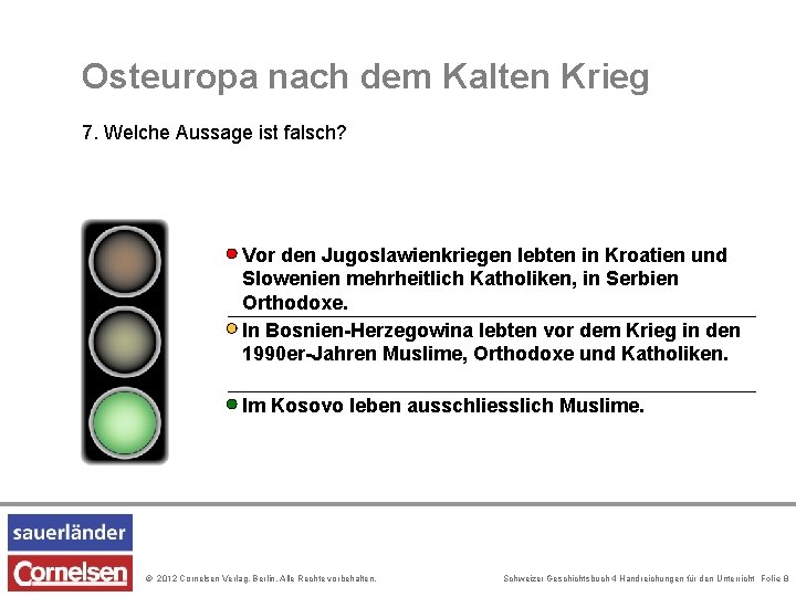 Osteuropa nach dem Kalten Krieg 7. Welche Aussage ist falsch? Vor den Jugoslawienkriegen lebten