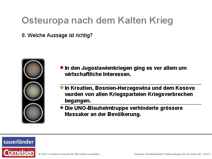 Osteuropa nach dem Kalten Krieg 8. Welche Aussage ist richtig? In den Jugoslawienkriegen ging