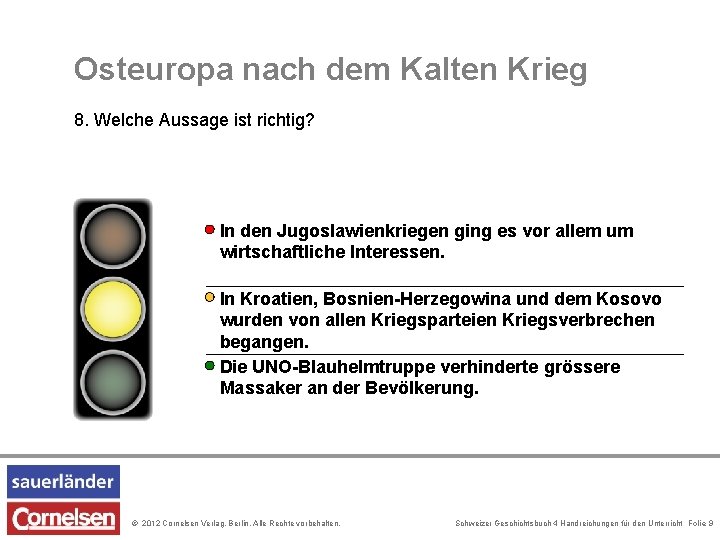 Osteuropa nach dem Kalten Krieg 8. Welche Aussage ist richtig? In den Jugoslawienkriegen ging