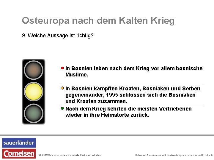 Osteuropa nach dem Kalten Krieg 9. Welche Aussage ist richtig? In Bosnien leben nach