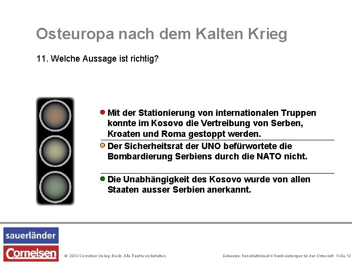 Osteuropa nach dem Kalten Krieg 11. Welche Aussage ist richtig? Mit der Stationierung von