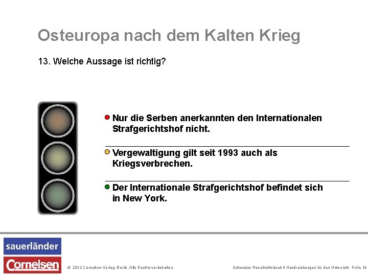 Osteuropa nach dem Kalten Krieg 13. Welche Aussage ist richtig? Nur die Serben anerkannten