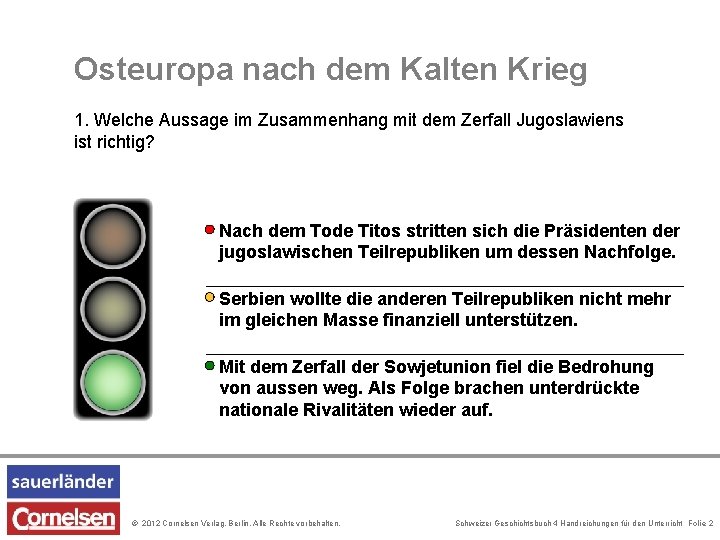 Osteuropa nach dem Kalten Krieg 1. Welche Aussage im Zusammenhang mit dem Zerfall Jugoslawiens