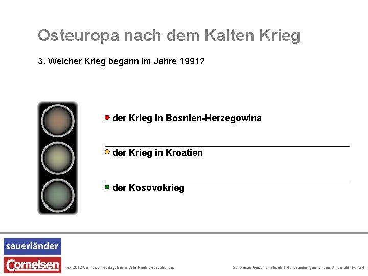 Osteuropa nach dem Kalten Krieg 3. Welcher Krieg begann im Jahre 1991? der Krieg