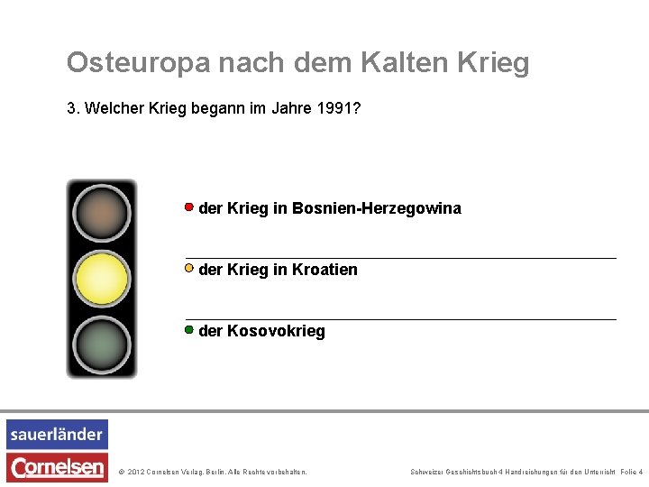 Osteuropa nach dem Kalten Krieg 3. Welcher Krieg begann im Jahre 1991? der Krieg