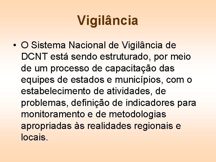 Vigilância • O Sistema Nacional de Vigilância de DCNT está sendo estruturado, por meio