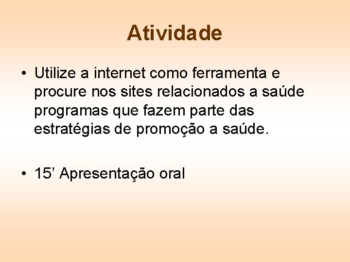 Atividade • Utilize a internet como ferramenta e procure nos sites relacionados a saúde