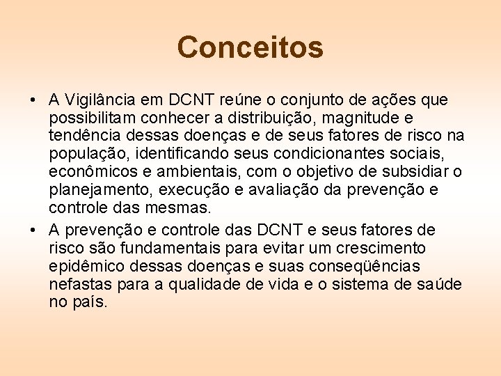 Conceitos • A Vigilância em DCNT reúne o conjunto de ações que possibilitam conhecer