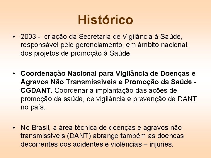 Histórico • 2003 - criação da Secretaria de Vigilância à Saúde, responsável pelo gerenciamento,