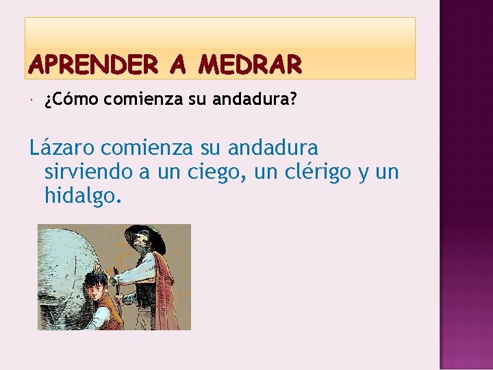 APRENDER A MEDRAR ¿Cómo comienza su andadura? Lázaro comienza su andadura sirviendo a un