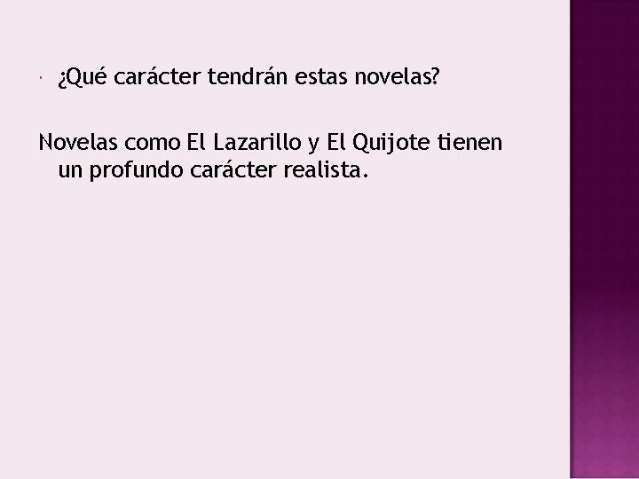  ¿Qué carácter tendrán estas novelas? Novelas como El Lazarillo y El Quijote tienen