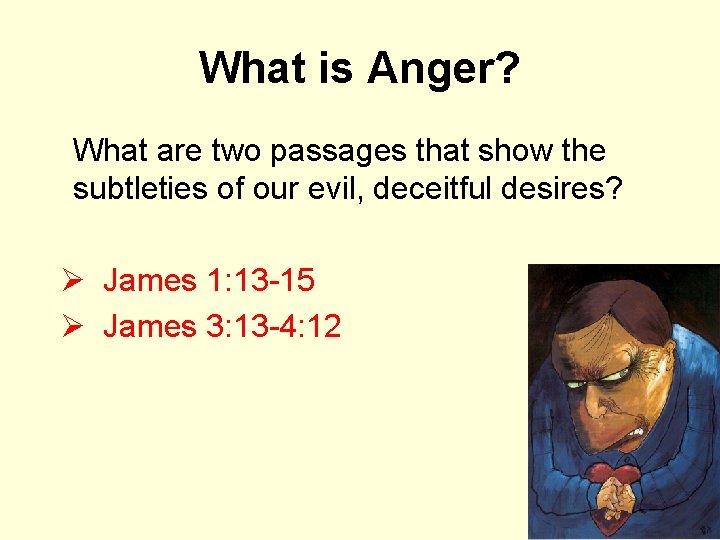 What is Anger? What are two passages that show the subtleties of our evil,