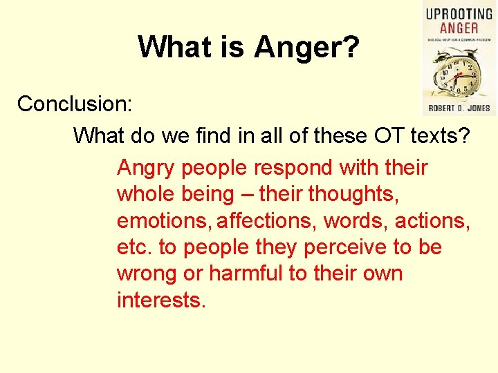 What is Anger? Conclusion: What do we find in all of these OT texts?