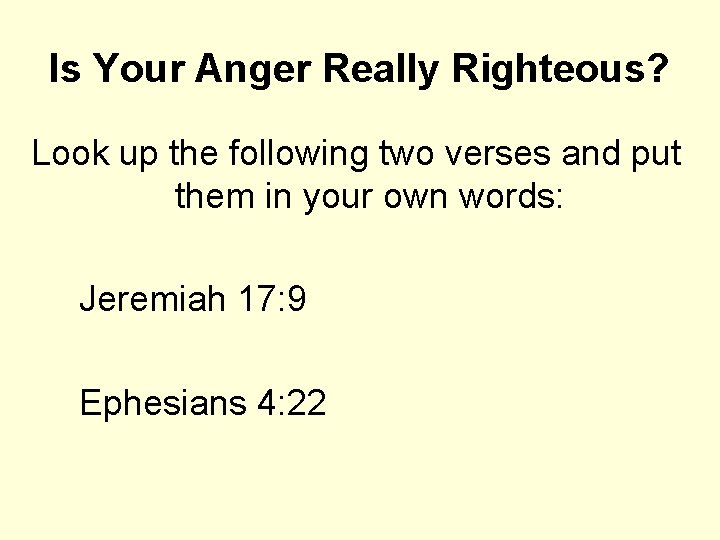 Is Your Anger Really Righteous? Look up the following two verses and put them