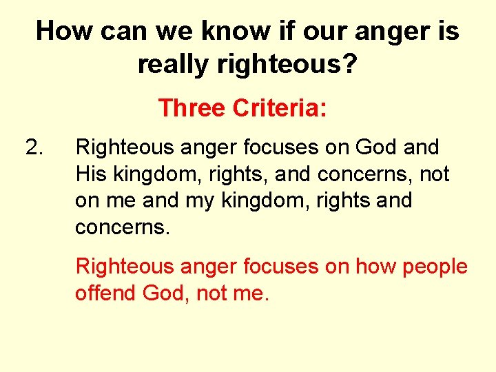 How can we know if our anger is really righteous? Three Criteria: 2. Righteous