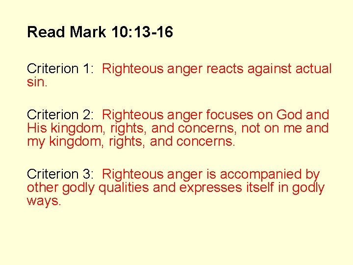 Read Mark 10: 13 -16 Criterion 1: Righteous anger reacts against actual sin. Criterion