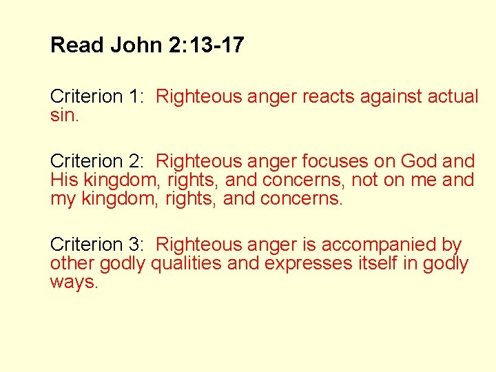 Read John 2: 13 -17 Criterion 1: Righteous anger reacts against actual sin. Criterion