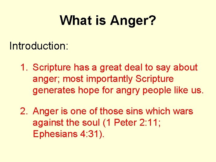 What is Anger? Introduction: 1. Scripture has a great deal to say about anger;