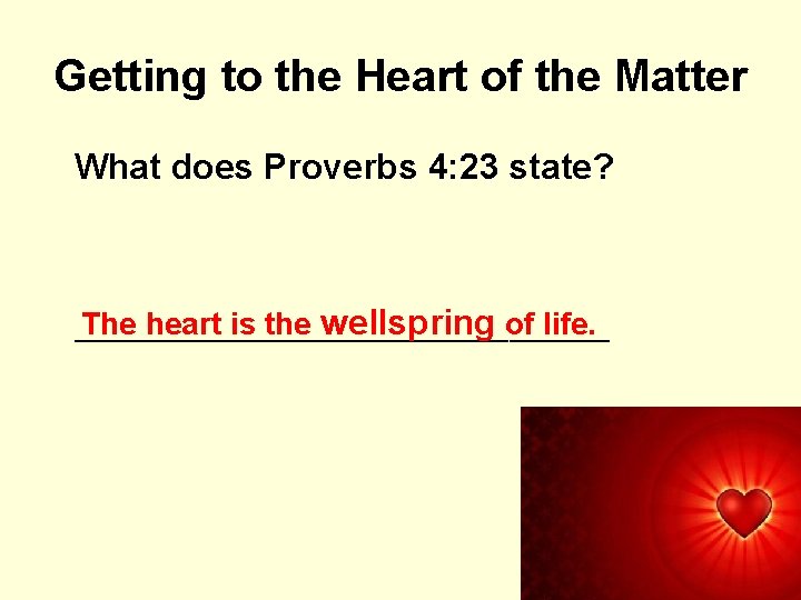 Getting to the Heart of the Matter What does Proverbs 4: 23 state? wellspring