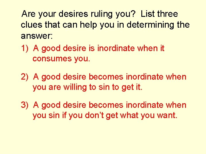 Are your desires ruling you? List three clues that can help you in determining