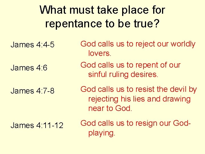 What must take place for repentance to be true? James 4: 4 -5 James