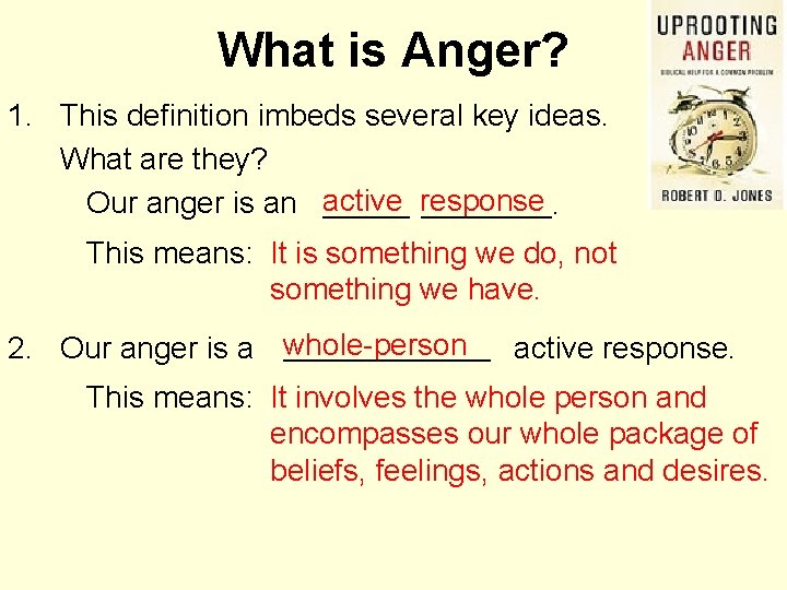 What is Anger? 1. This definition imbeds several key ideas. What are they? Our
