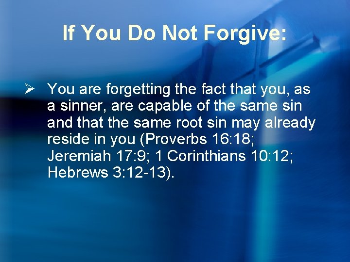 If You Do Not Forgive: Ø You are forgetting the fact that you, as